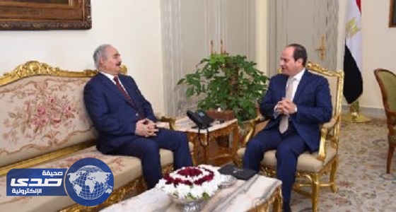 الرئيس المصري يستقبل «حفتر» لبحث تطورات الأزمة الليبية