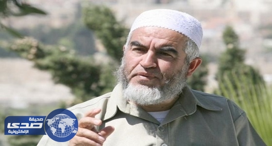 إسرائيل تعتقل رئيس الحركة الإسلامية الفلسطينية من منزله